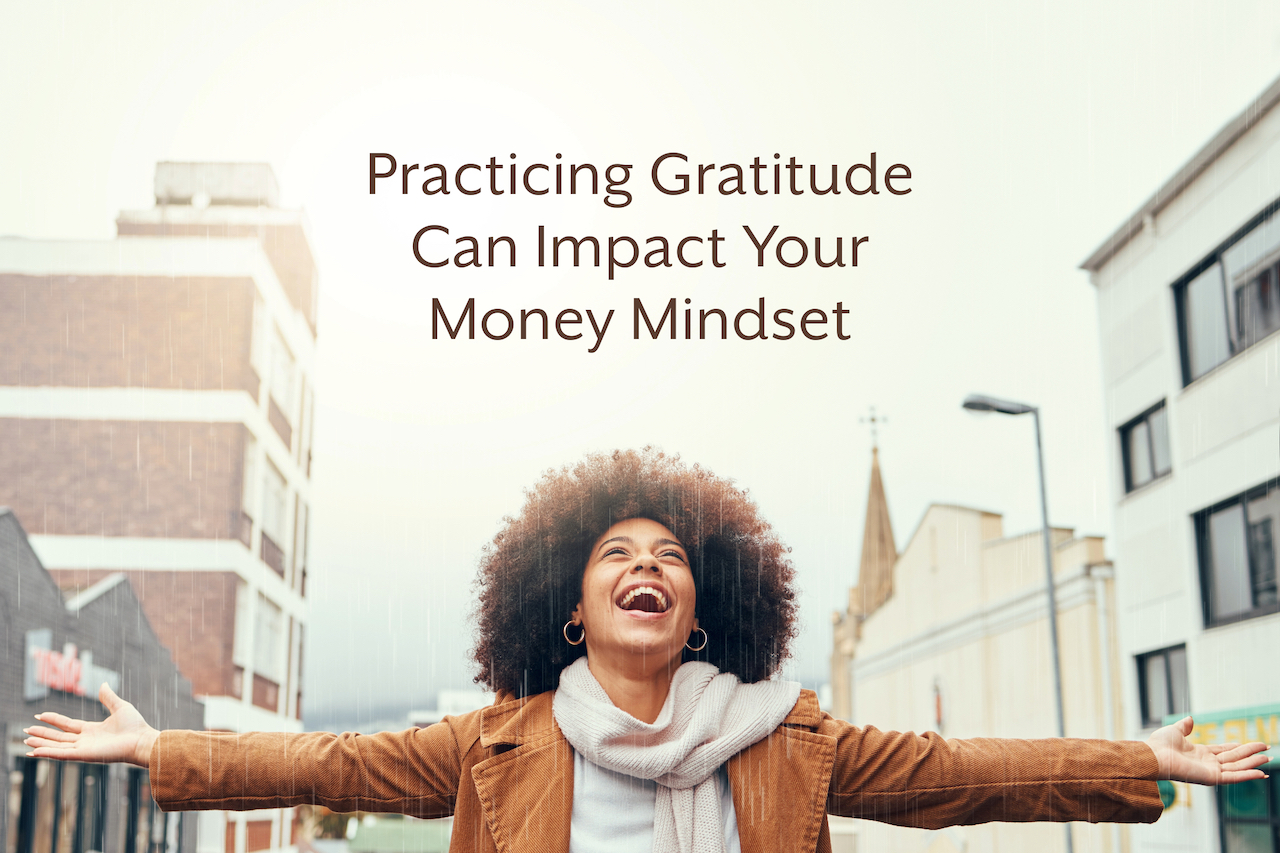 Practicing Gratitude Can Impact Your Money Mindset