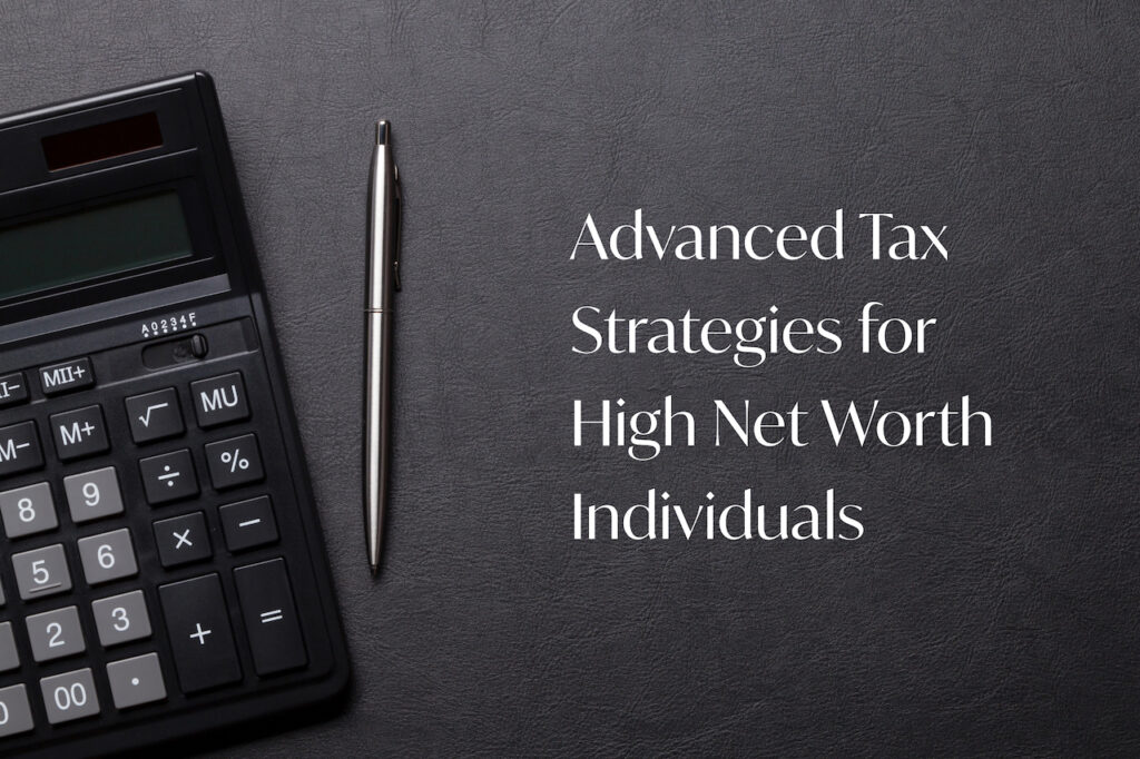 Advanced Tax Strategies for High Net Worth Individuals